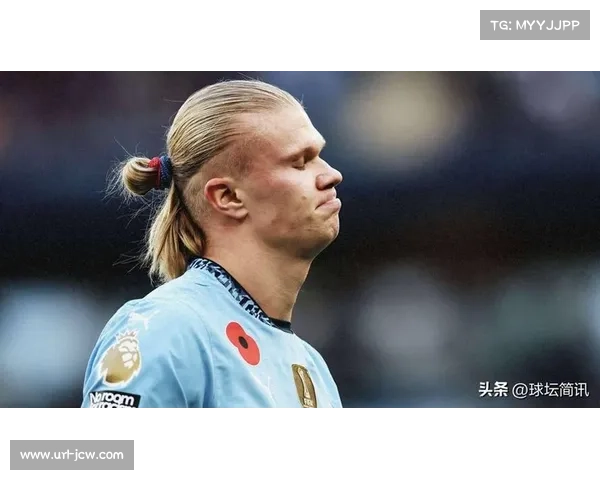 哈兰德错失单刀掩面，曼城平局夜巨星落寞